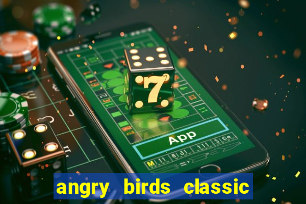 angry birds classic 1.0.0 apk